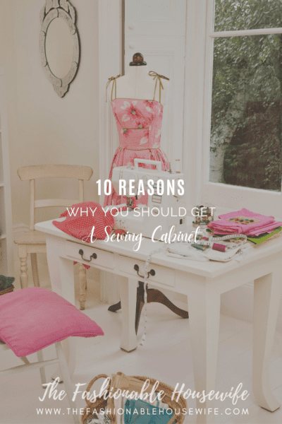 10 Reasons Why You Should Get a Sewing Cabinet