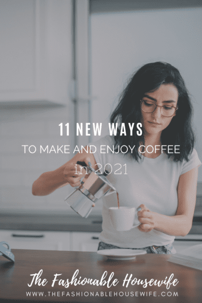 11 New Ways To Make And Enjoy Coffee In 2021