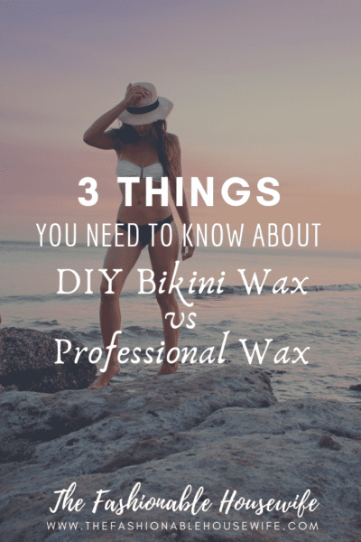 3 Things You Need To Know About DIY Bikini Wax vs Professional Waxing