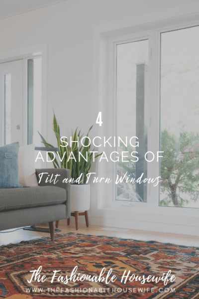 4 Shocking Advantages of Tilt and Turn Windows