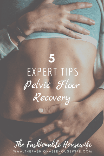 5 Expert Tips For Pelvic Floor Recovery