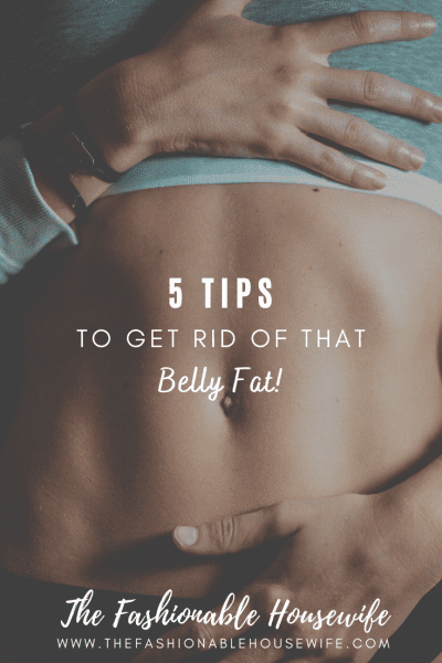 5 Helpful Tips to Get Rid of That Belly Fat