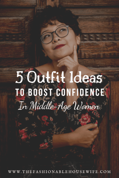 5 Best Outfit Ideas to Boost Confidence In Middle-Age Women