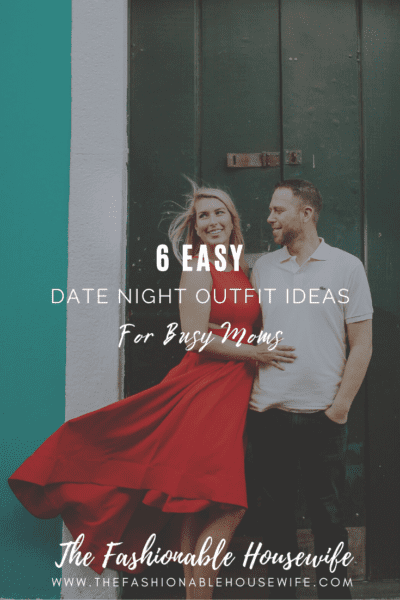 6 Easy Date Night Outfit Ideas For Busy Moms