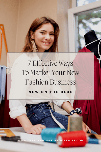 7 Effective Ways To Market Your New Fashion Business