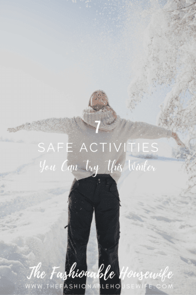 7 Safe Activities You Can Try This Winter