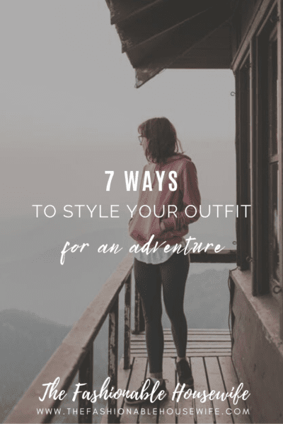 7 Ways to Style Your Outfit for an Adventure