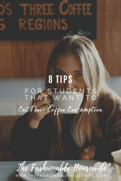 8 Tips for Students That Want to Cut Their Coffee Consumption