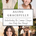 Aging Gracefully: Understanding the Common Changes, Your Body Goes Through