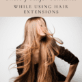 Avoid These 7 Major Mistakes While Using Hair Extensions