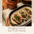 Bringing Travel into Your Home with Food