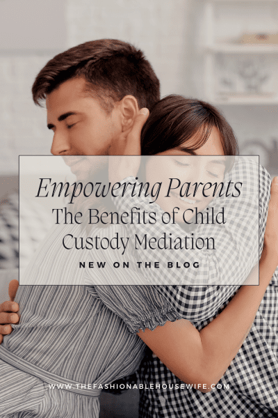 Empowering Parents: The Benefits of Child Custody Mediation