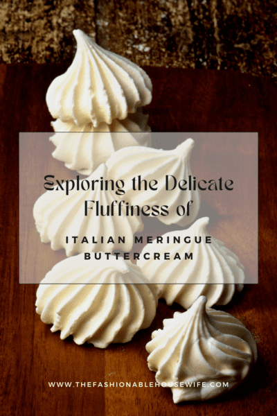 Exploring the Delicate Fluffiness of Italian Meringue Buttercream