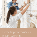 Home Improvements 101: Is DIY Worth it?