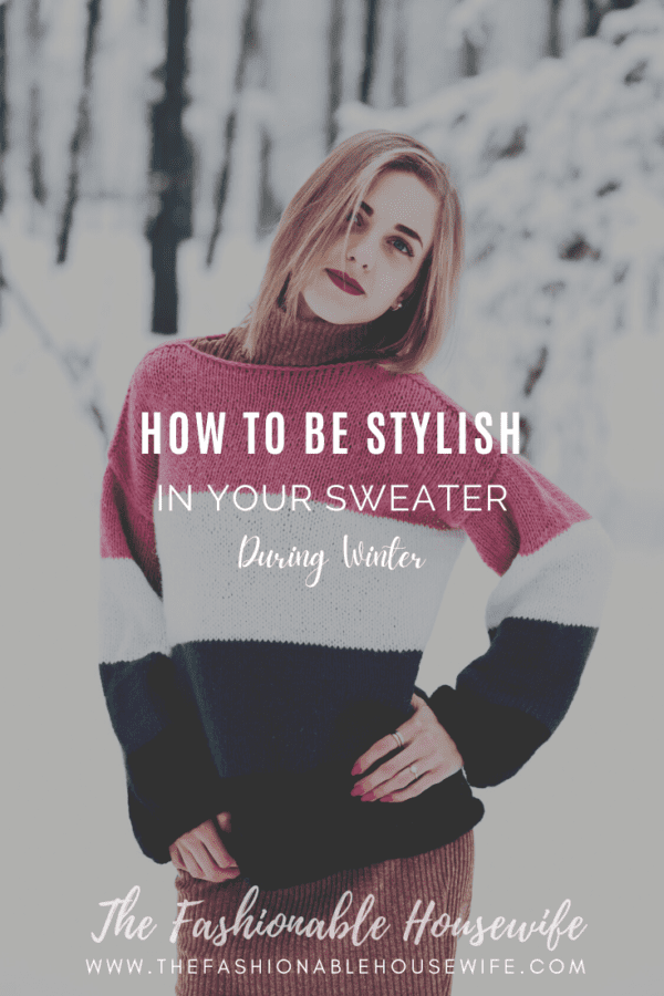 How To Be Stylish in Your Sweater During Winter