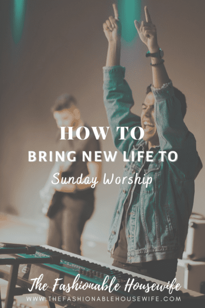 How To Bring New Life to Sunday Worship