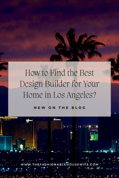 How to Find the Best Design Builder for Your Home in Los Angeles?