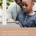 How to Keep Your Kids Safe and Social Media Savvy in 2024