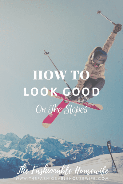 How To Look Good On The Slopes