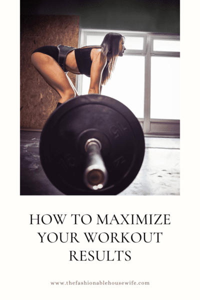 How To Maximize Your Workout Results