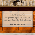 Importance of Garage Door Repair and Basement Waterproofing in the Moving Process