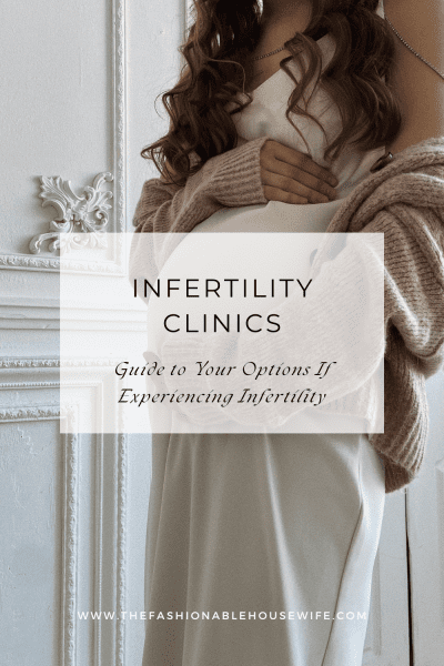 Infertility Clinic: Guide to Your Options If Experiencing Infertility