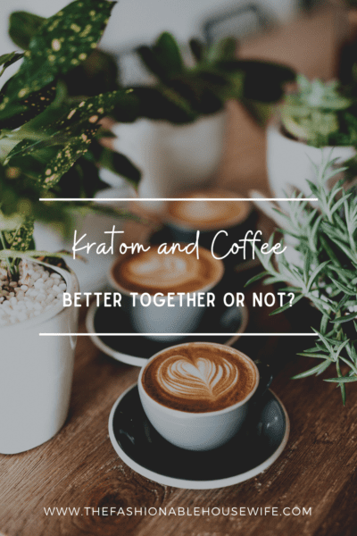 Kratom and Coffee: Better Together or Not?