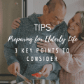 Preparing for Elderly Life: 3 Key Points to Consider