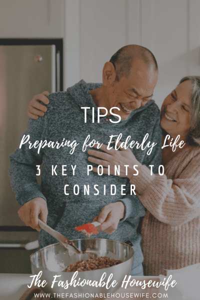 Preparing for Elderly Life: 3 Key Points to Consider