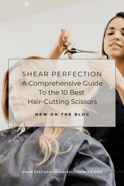 Shear Perfection: A Comprehensive Guide to the 10 Best Hair Cutting Scissors