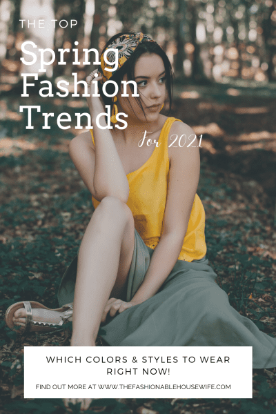 Spring Fashion Trends for 2021 - Which Colors & Styles To Wear Right Now!