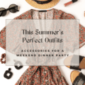 Summer's Perfect Outfits: Accessories for a Weekend Dinner Party