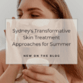 Sydney's Transformative Skin Treatment Approaches