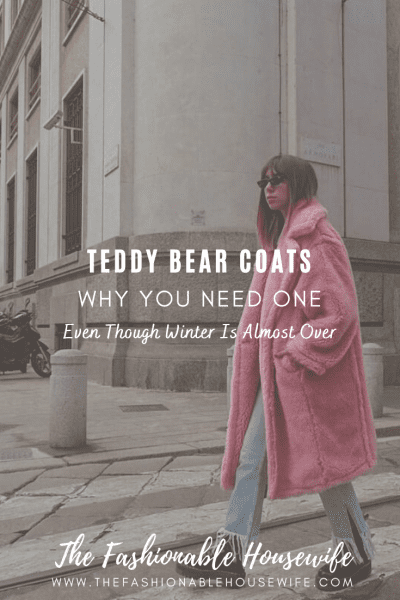 Teddy Bear Coats - Why You Need One Even Though Winter Is Almost Over