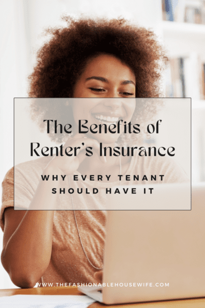 The Benefits of Renter’s Insurance: Why Every Tenant Should Have It