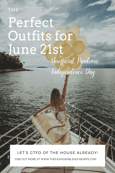 The Perfect Outfits for June 21st - Unofficial Pandemic Independence Day