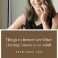 Things to Remember When Getting Braces as an Adult