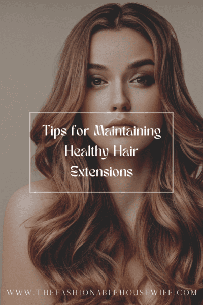 Tips for Maintaining Healthy Hair Extensions