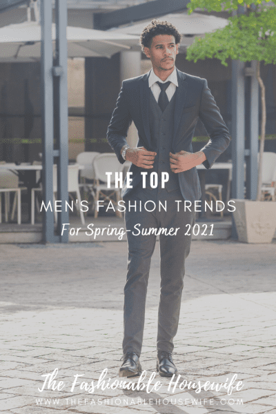 Top Men's Fashion Trends For Spring-Summer 2021