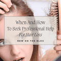 When And How To Seek Professional Help For Hair Loss