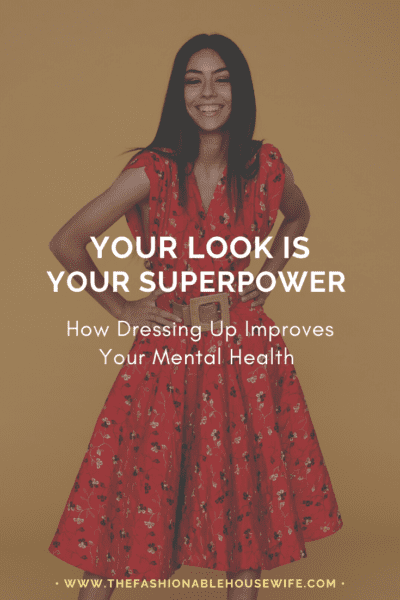 Your Look is Your Superpower: How Dressing Up Improves Your Mental Health